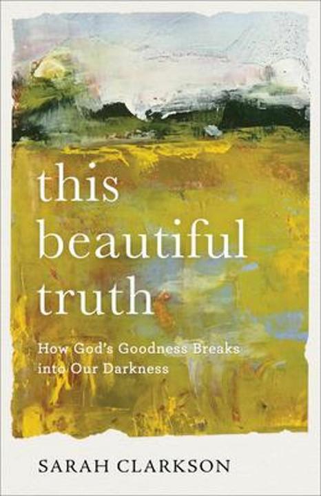 Immagine prodotto This Beautiful Truth - How God's Goodness Breaks into Our Darkness (Inglese, Sarah Clarkson, 2021)