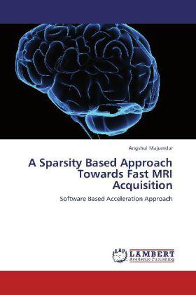Produktbild A Sparsity Based Approach Towards Fast MRI Acquisition (Angshul Majumdar, 2012)
