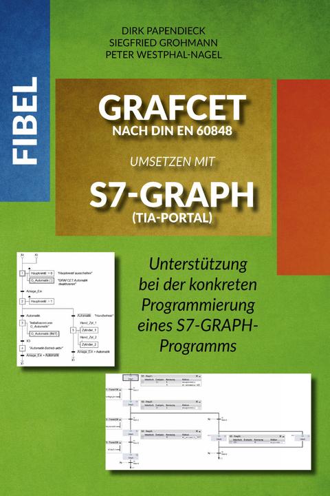 Immagine prodotto Fibel GRAFCET nach DIN EN 60848 umsetzen mit S7-GRAPH (TIA-Portal) (Tedesco, Peter Westphal-Nagel, Siegfried Grohmann, Dirk Papendieck, 2022)