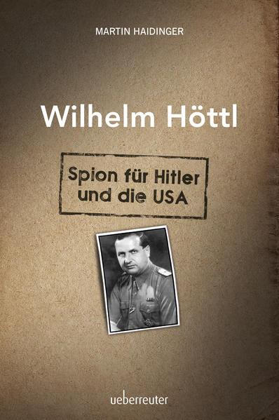 Produktbild Wilhelm Höttl - Spion für Hitler und die USA (Deutsch, Martin Haidinger, 2019)