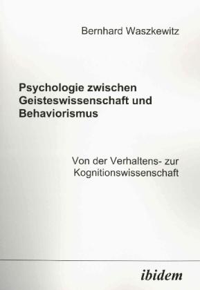 Immagine prodotto Psychologie zwischen Geisteswissenschaft und Behaviorismus. Von der Verhaltens- zur Kognitionswissen (Bernhard Waszkewitz, 2005)