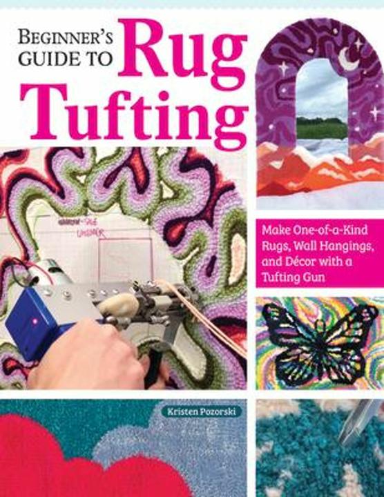 Image du produit Guide du débutant pour le tufting de tapis (Anglais, Kristen Girard, 2024)