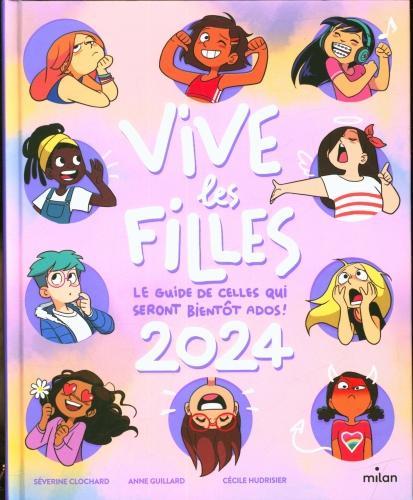 Milan éditions Vive les filles 2024 : le guide de celles qui seront bientôt ados! (Français, Guillard Anne, Clochard Séverine, Hudrisier C.)