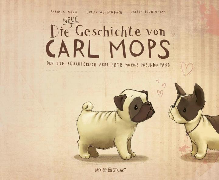 Die neue Geschichte von Carl Mops, der sich fürchterlich verliebte und eine Freundin fand (Deutsch, Lukas Weidenbach, Fabiola Nonn, Joëlle Tourlonias, 2015)