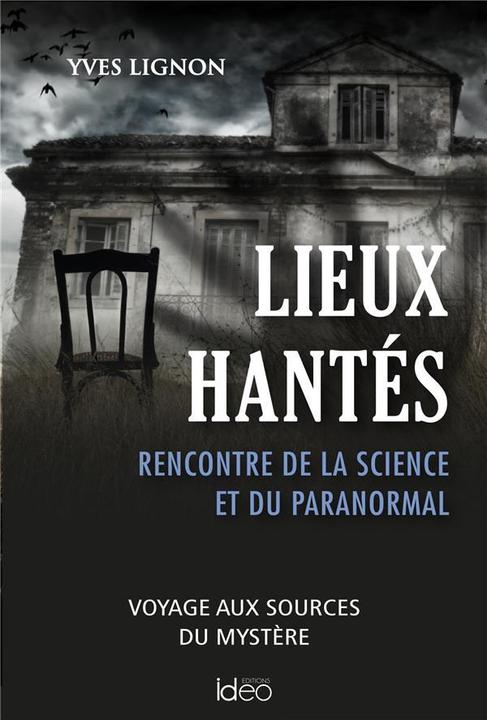 City éditions Lieux hantés : rencontre de la science et du paranormal (French, Lignon Yves, 2023)