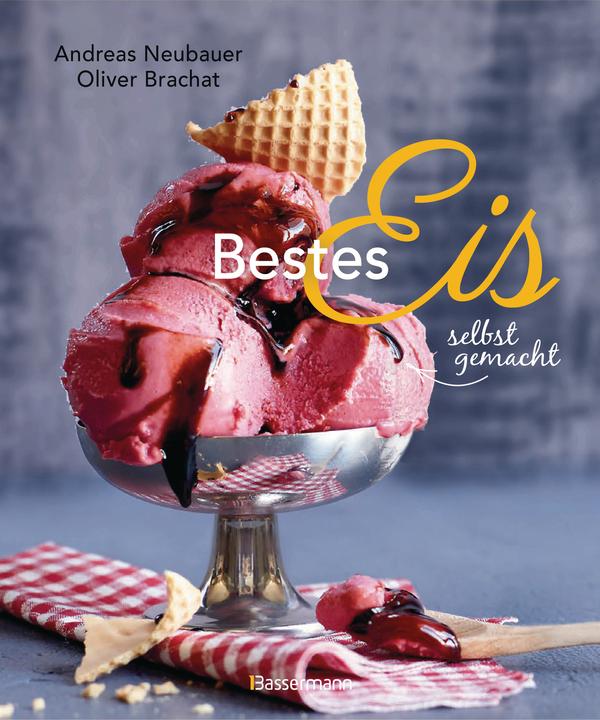 Produktbild Bestes Eis selbst gemacht - Die besten Rezepte für Cremeeis, Fruchteis, Sorbets, Frozen Yogurt (Deutsch, Andreas Neubauer, 2021)