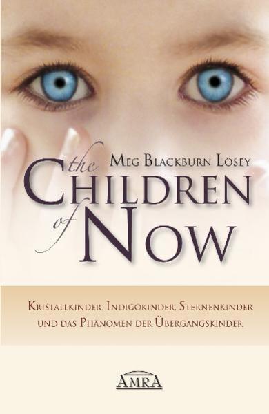 THE CHILDREN OF NOW - Kristallkinder, Indigokinder, Sternenkinder und das Phänomen der (Tedesco, Meg Blackburn Losey, 2022)