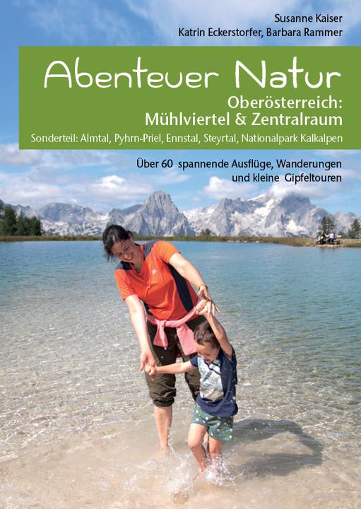 Produktbild Abenteuer Natur Oberösterreich: Mühlviertel & Zentralraum (Deutsch, Susanne Kaiser, Barbara Rammer, Katrin Eckerstorfer, 2021)