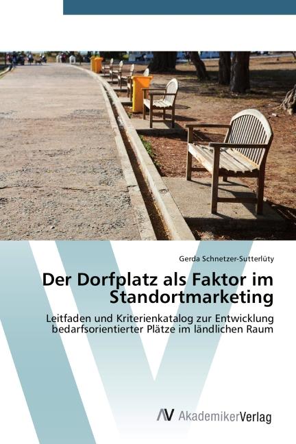 Produktbild Der Dorfplatz als Faktor im Standortmarketing (Deutsch, Gerda Schnetzer-Sutterlüty, 2014)