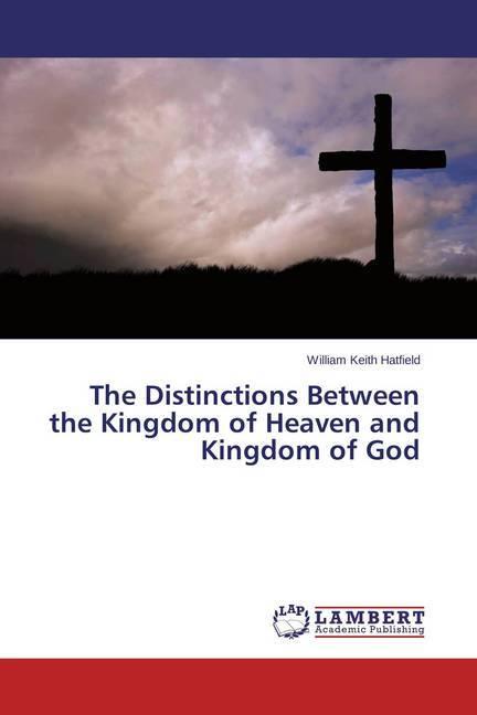 Actual product image The Distinctions Between the Kingdom of Heaven and Kingdom of God (German, William Keith Hatfield, 2015)