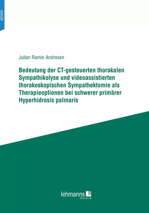 Actual product image Bedeutung der CT-gesteuerten thorakalen Sympathikolyse und videoassistierten thorakoskopischen (German, Julian Ramin Andresen, 2022)