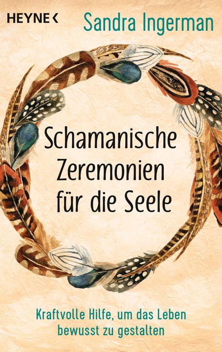 Schamanische Zeremonien für die Seele (Deutsch, Sandra Ingerman, 2021)