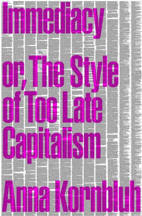 Actual product image Immediacy, or The Style of Too Late Capitalism (English, Anna Kornbluh, 2024)