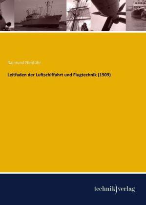 Leitfaden der Luftschiffahrt und Flugtechnik (1909) (Deutsch, Raimund Nimführ, 2014)