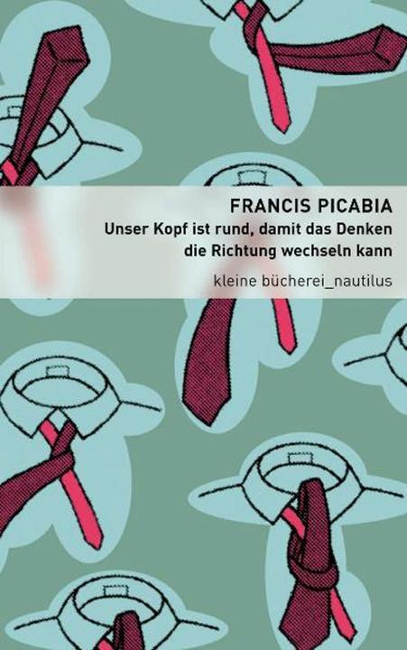 Immagine prodotto Unser Kopf ist rund, damit das Denken die Richtung wechseln kann (Tedesco, Francis Picabia, Pierre Gallissaires, Hanna Mittelstädt, 2011)