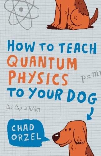 Produktbild How to Teach Quantum Physics to Your Dog (Englisch, Chad Orzel, 2010)