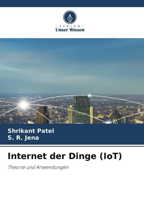 Actual product image Internet der Dinge (IoT) (German, S. R. Jena, Shrikant Patel, 2023)