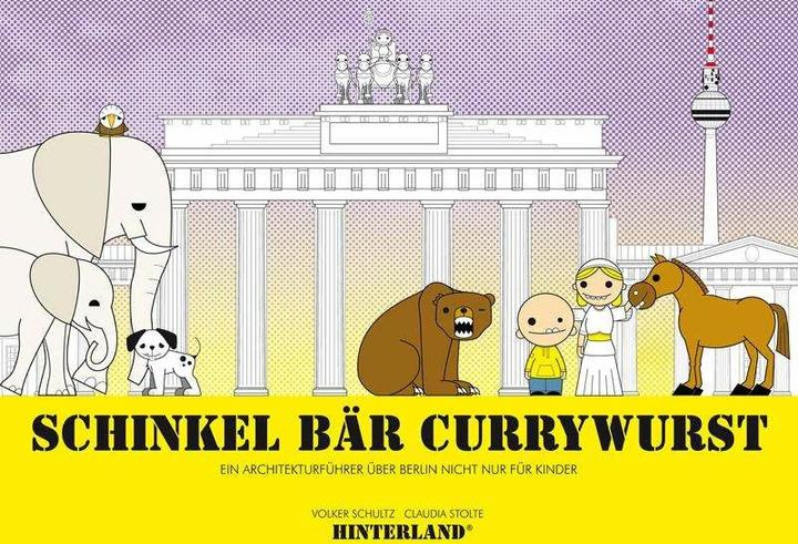 Produktbild SCHINKEL BÄR CURRYWURST - Ein Architekturführer über Berlin nicht nur für Kinder (Deutsch, Volker Schultz, Claudia Stolte, 2014)