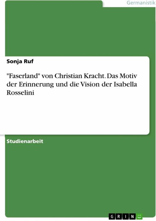 Produktbild Faserland' von Christian Kracht. Das Motiv der Erinnerung und die Vision der Isabella Rosselin (Deutsch, Sonja Ruf, 2023)