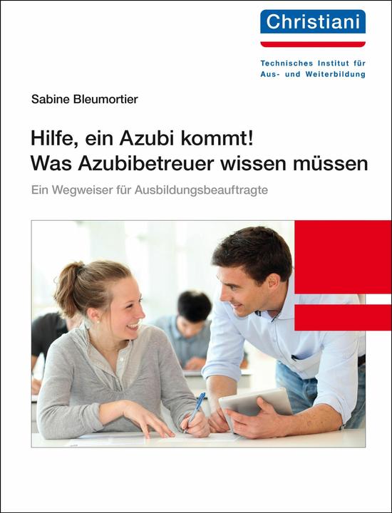 Produktbild Hilfe, ein Azubi kommt! Was Azubibetreuer wissen müssen (Deutsch, Sabine Bleumortier, Maria Biehringer-Wurm, 2023)