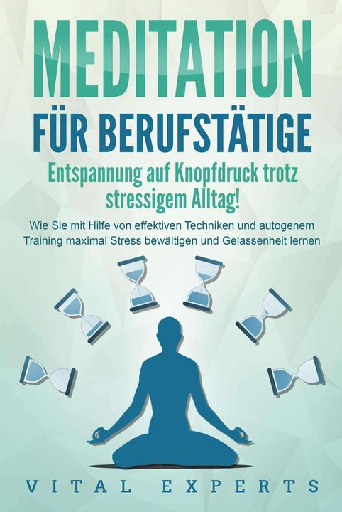 Image du produit Elektrobock MEDITATION FÜR BERUFSTÄTIGE - Entspannung auf Knopfdruck trotz stressigem Alltag!: Wie Sie mit Hilfe (Allemand, Vital Experts, 2024)