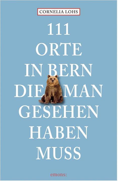 Image du produit 111 Orte in Bern, die man gesehen haben muss (Allemand, Cornelia Lohs, 2023)