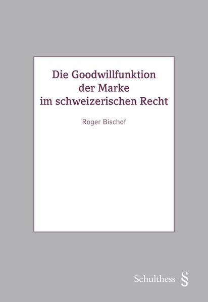 Actual product image Die Goodwillfunktion der Marke im schweizerischen Recht (German, Roger Bishop, 2022)