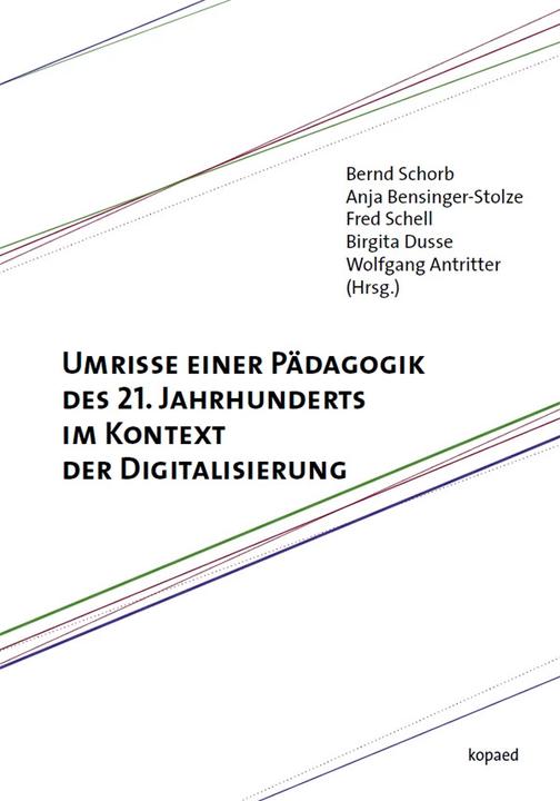 Produktbild Umrisse einer Pädagogik des 21. Jahrhunderts im Kontext der Digitalisierung (Deutsch, Bernd Schorb, Wolfgang Antritter, Birgita Dusse, Anja Bensinger-Stolze, Fred Schell, 2022)