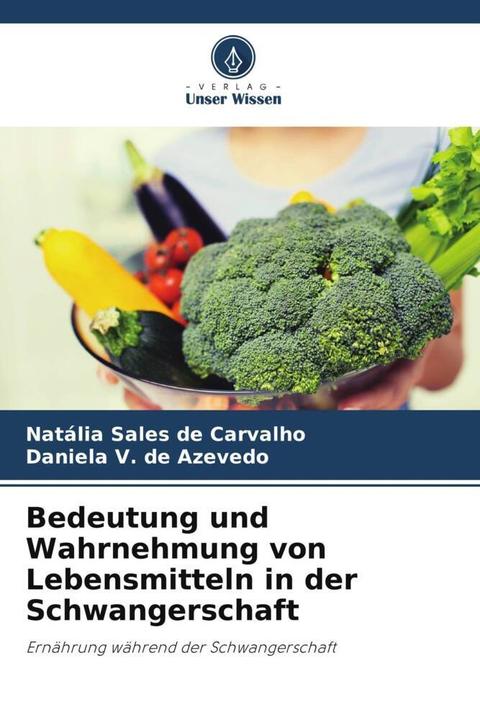 Produktbild Bedeutung und Wahrnehmung von Lebensmitteln in der Schwangerschaft (Deutsch, Daniela V. de Azevedo, Natália Sales de Carvalho, 2024)