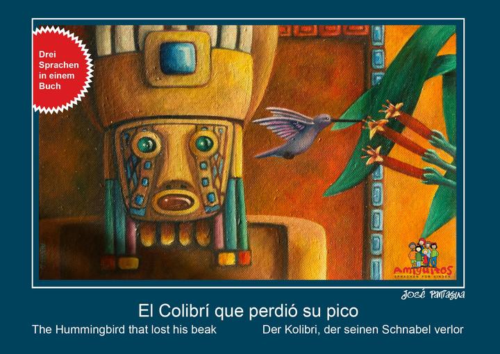 Produktbild El Colibrí que perdió su pico, der Kolibri, der seinen Schnabel verlor, the Hummingbird that losts h (Deutsch, Spanisch, Englisch, Claudia, Juliane von Holten, Jose Antonio Paniagua Cáceres, Buschhorn-Walter, Álvaro Prego, 2012)