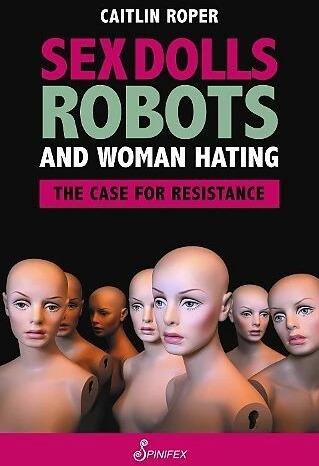 Actual product image Sex Dolls, Robots and Woman Hating: The Case for Resistance (English, Caitlin Roper)