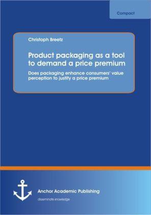 Actual product image Product packaging as tool to demand a price premium: Does packaging enhance consumers value percepti (German, Christoph Breetz, 2014)