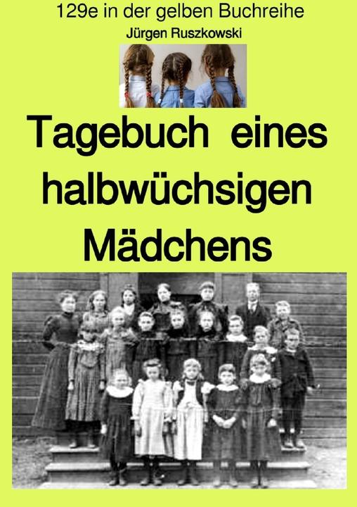 Produktbild Tagebuch eines halbwüchsigen Mädchens - Band 129e in der gelben Buchreihe - farbig - bei Jürgen Rus (Deutsch, Jürgen Ruszkowski, 2020)