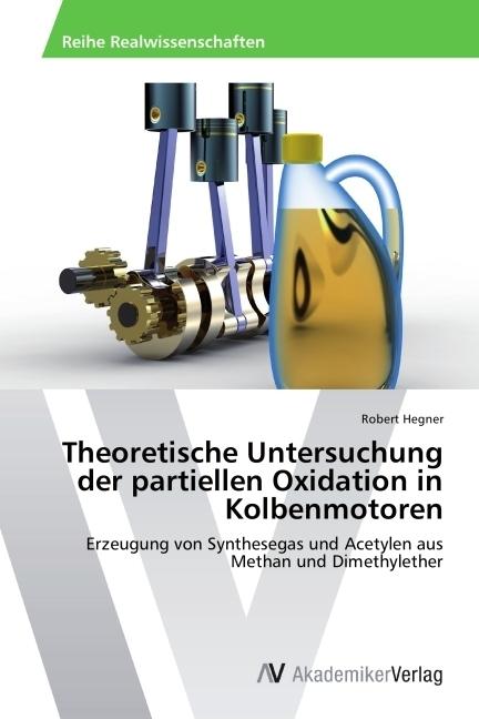 Actual product image Theoretische Untersuchung der partiellen Oxidation in Kolbenmotoren (Robert Hegner, 2014)