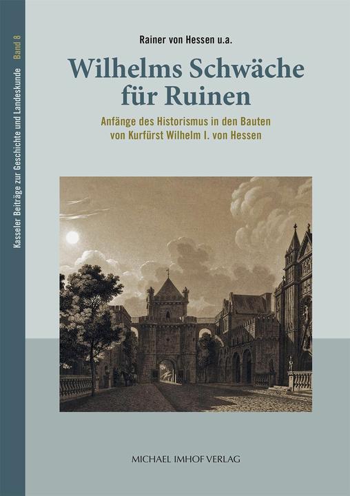 Produktbild Wilhelms Schwche fr Ruinen (Deutsch, Zweigverein Kassel, Friedrich Freiherr Waitz von Eschen, Rainer von Hessen, Verein für Hessische Geschichte und Landeskunde 1834 e.V., 2024)