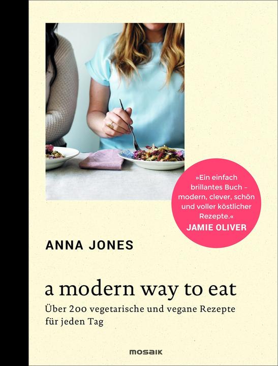 Produktbild A Modern Way to Eat (Deutsch, Anna Jones, 2015)
