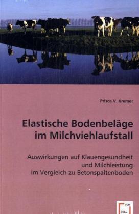 Image du produit Elastische Bodenbeläge im Milchviehlaufstall (Allemand, Prisca V. Kremer, 2008)