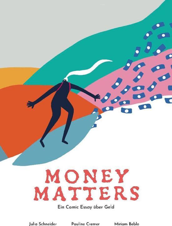 Produktbild Money Matters - Ein Comic Essay über Geld (Deutsch, Pauline Cremer, Iris Röll, Prof. Dr. Miriam Beblo, Dr. Julia Schneider, 2021)