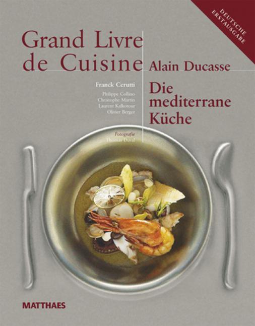 Produktbild Grand Livre de Cuisine / Die Mediterrane Küche (Deutsch, Alain Ducasse, 2008)