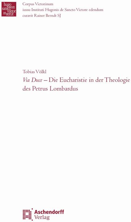 Produktbild Via Duce - Die Eucharistie in der Theologie des Petrus Lombardus (Deutsch, Tobias Johann Franz Völkl, 2023)