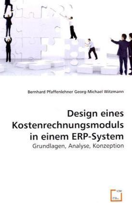 Produktbild Design eines Kostenrechnungsmodulsin einem ERP-System (Deutsch, Bernhard Pfaffenlehner, Georg-Michael Witzmann, 2008)