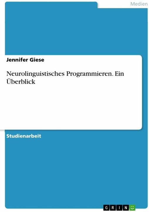 Produktbild Neurolinguistisches Programmieren. Ein Überblick (Deutsch, Jennifer Giese, 2015)