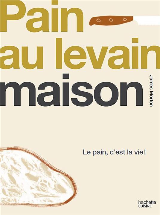 Produktbild Pain au levain maison : le pain, c'est la vie! (Französisch, Morton James, 2022)