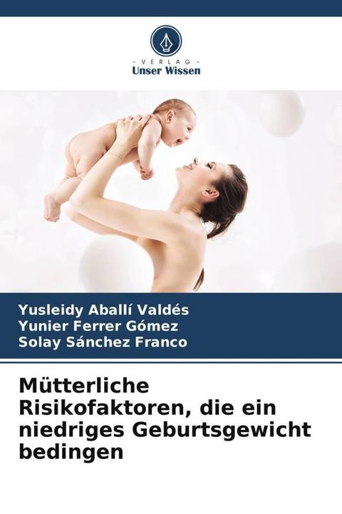 Produktbild Mütterliche Risikofaktoren, die ein niedriges Geburtsgewicht bedingen (Yunier Ferrer Gómez, Yusleidy Aballí Valdés, Solay Sánchez Franco, 2022)