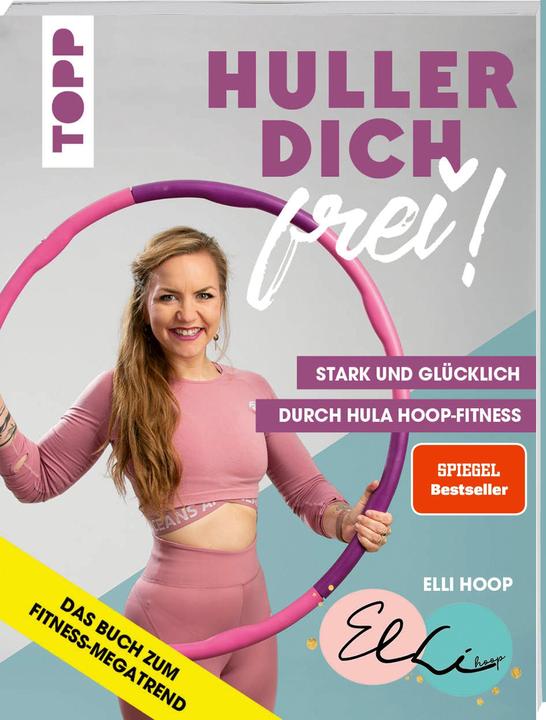 Image du produit Huller dich frei! mit Elli Hoop. Stark und glücklich durch Hula Hoop Fitness (Allemand, Elli Hoop, 2020)