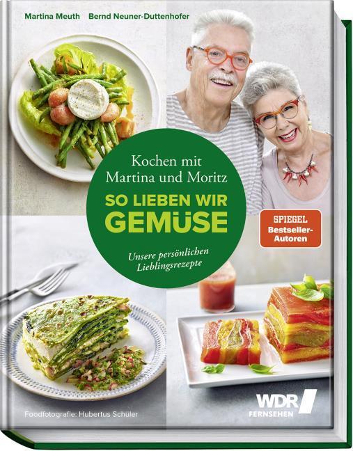Produktbild Kochen mit Martina und Moritz – So lieben wir Gemüse (Deutsch, Martina Meuth, Hubertus Schüler, Bernd 'Moritz' Neuner-Duttenhofer, 2019)