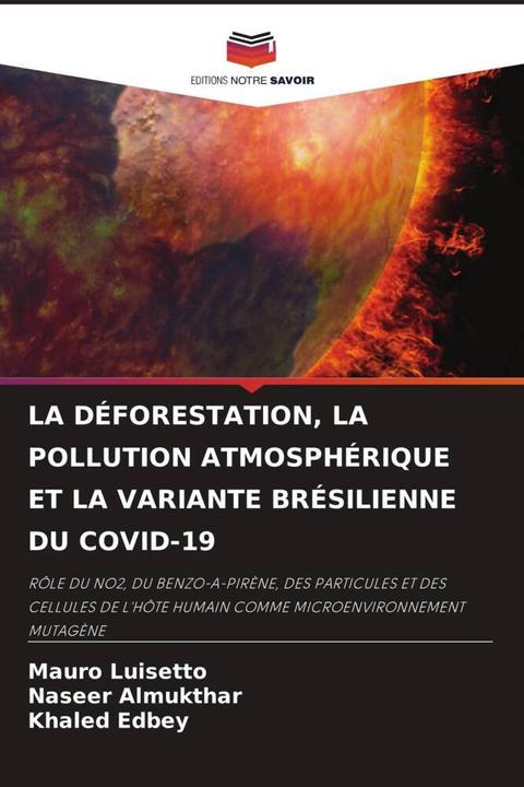 Image du produit La Déforestation, La Pollution Atmosphérique Et La Variante Brésilienne Du Covid-19 (Khaled Edbey, Naseer Almukthar, Mauro Luisetto, 2022)