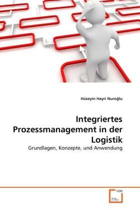 Produktbild Integriertes Prozessmanagement in der Logistik (Deutsch, Hüseyin Hayri Nuro lu, 2011)