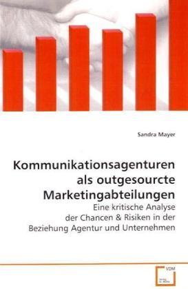 Actual product image Kommunikationsagenturen als outgesourcte Marketingabteilungen (German, Sandra Mayer, 2009)