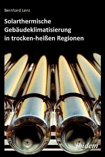Produktbild Solarthermische Gebäudeklimatisierung in trocken-heissen Regionen (Deutsch, Bernhard Lenz, 2010)